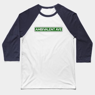 Ambivalent Ave Street Sign Baseball T-Shirt